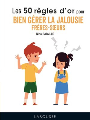 cover image of 50 règles d'or pour bien gérer la jalousie frères-soeurs